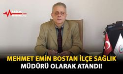 Mehmet Emin Bostan İlçe Sağlık Müdürü Olarak Atandı!