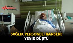 Sağlık Personeli Kansere Yenik Düştü