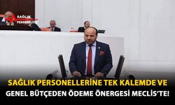 Sağlık Personellerine Tek Kalemde ve Genel Bütçeden Ödeme Önergesi Meclis'te!