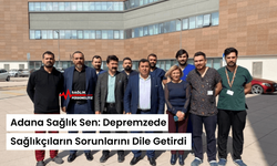 Adana Sağlık Sen Depremzede Sağlıkçıların Sorunlarını Dile Getirdi