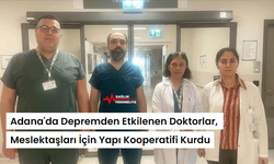Adana'da Depremden Etkilenen Doktorlar, Meslektaşları İçin Yapı Kooperatifi Kurdu