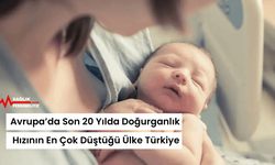 Avrupa’da Son 20 Yılda Doğurganlık Hızının En Çok Düştüğü Ülke Türkiye