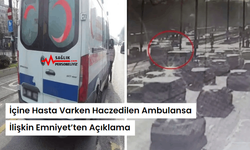 İçine Hasta Varken Haczedilen Ambulansa İlişkin Emniyet’ten Açıklama