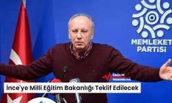 İnce'ye Milli Eğitim Bakanlığı Teklif Edilecek