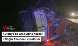 Kütahya'da Ambulans Kazası! 3 Sağlık Personeli Yaralandı