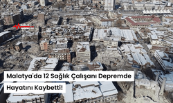 Malatya'da 12 Sağlık Çalışanı Depremde Hayatını Kaybetti