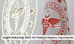 Sağlık Bakanlığı 2022 Yılı Faaliyet Raporu Yayımlandı