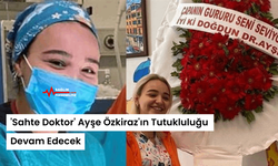 'Sahte Doktor' Ayşe Özkiraz'ın Tutukluluğu Devam Edecek