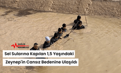 Sel Sularına Kapılan 1,5 Yaşındaki Zeynep'in Cansız Bedenine Ulaşıldı