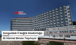 Zonguldak İl Sağlık Müdürlüğü Ek Hizmet Binası Taşınıyor