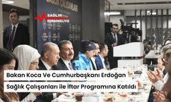 Bakan Koca Ve Cumhurbaşkanı Erdoğan Sağlık Çalışanları ile İftar Programına Katıldı