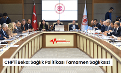 CHP'li Beko: Sağlık Politikası Tamamen Sağlıksız!