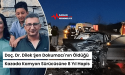 Doç. Dr. Dilek Şen Dokumacı'nın Öldüğü Kazada Kamyon Sürücüsüne 8 Yıl Hapis