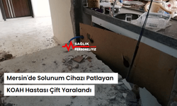 Mersin'de Solunum Cihazı Patlayan KOAH Hastası Çift Yaralandı