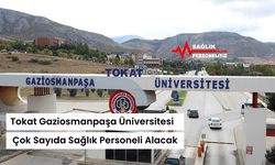 Tokat Gaziosmanpaşa Üniversitesi Çok Sayıda Sağlık Personeli Alacak