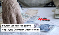 Bayram Sebebiyle Engelli ve Yaşlı Aylığı Ödemeleri Erkene Çekildi