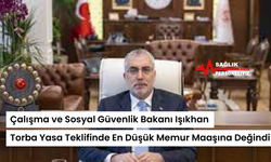 Çalışma ve Sosyal Güvenlik Bakanı Işıkhan Torba Yasa Teklifinde En Düşük Memur Maaşına Değindi