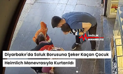 Diyarbakır'da Soluk Borusuna Şeker Kaçan Çocuk Heimlich Manevrasıyla Kurtarıldı