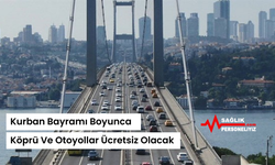 Kurban Bayramı Boyunca Köprü Ve Otoyollar Ücretsiz Olacak