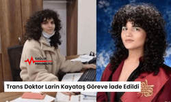 Trans Doktor Larin Kayataş Göreve İade Edildi