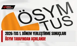 2026-TUS 1. Dönem Yerleştirme Sonuçları ÖSYM Tarafından Açıklandı!
