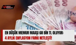 En Düşük Memur Maaşı 68 Bin TL Oluyor: 4 Aylık Enflasyon Farkı Netleşti!