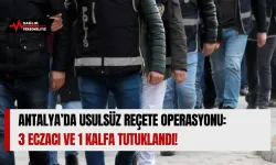 Antalya’da Usulsüz Reçete Operasyonu: 3 Eczacı ve 1 Kalfa Tutuklandı!