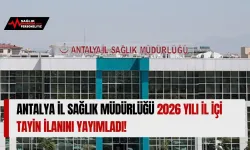 Antalya İl Sağlık Müdürlüğü 2026 Yılı İl İçi Tayin İlanını Yayımladı!