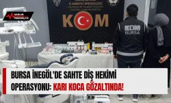 Bursa İnegöl'de Sahte Diş Hekimi Operasyonu: Karı Koca Gözaltında!