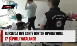 Bursa’da Dev Sahte Doktor Operasyonu: 17 Şüpheli Yakalandı!