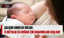 Çalışan Anneler Müjde: 8 Haftalık Ek Doğum İzni Başvuruları Başladı!
