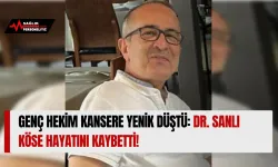 Genç Hekim Kansere Yenik Düştü: Dr. Sanlı Köse Hayatını Kaybetti!