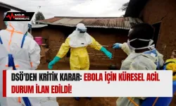 DSÖ'den Kritik Karar: Ebola İçin Küresel Acil Durum İlan Edildi!