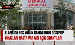 Elazığ’da Boş Yoğun Bakımı Dolu Gösterip Cihazları Açık Bıraktılar