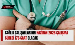 Sağlık Çalışanlarının Haziran 2026 Çalışma Süresi 176 Saat Olacak