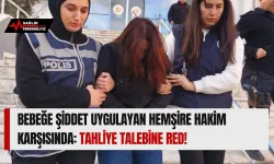 Bebeğe Şiddet Uygulayan Hemşire Hakim Karşısında: Tahliye Talebine Red!