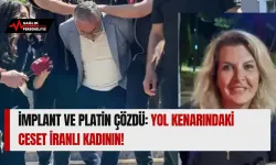 İmplant ve Platin Çözdü: Yol Kenarındaki Ceset İranlı Kadının!