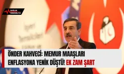 Önder Kahveci: Memur Maaşları Enflasyona Yenik Düştü! Ek Zam Şart