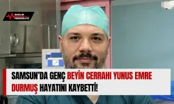 Samsun’da Genç Beyin Cerrahı Yunus Emre Durmuş Hayatını Kaybetti!