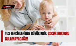TUS Tercihlerinde Büyük Kriz: Çocuk Doktoru Bulamayacağız!