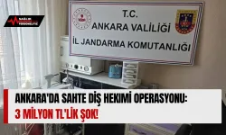 Ankara'da Sahte Diş Hekimi Operasyonu: 3 Milyon TL'lik Şok!