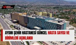 Aydın Şehir Hastanesi Güncel Hasta Sayısı ve Birimleri Açıklandı