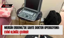 Mersin Erdemli'de Sahte Doktor Operasyonu: Evini Kliniğe Çevirdi!