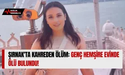 Şırnak'ta Kahreden Ölüm: Genç Hemşire Evinde Ölü Bulundu!