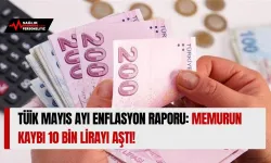 TÜİK Mayıs Ayı Enflasyon Raporu: Memurun Kaybı 10 bin Lirayı Aştı!
