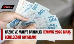 Hazine ve Maliye Bakanlığı Temmuz 2026 Maaş Genelgesini Yayımladı!