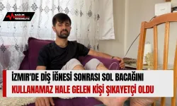 İzmir'de Diş İğnesi Sonrası Sol Bacağını Kullanamaz Hale Gelen Kişi Şikayetçi Oldu