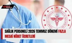 Sağlık Personeli 2026 Temmuz Dönemi Fazla Mesai Nöbet Ücretleri