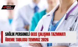 Sağlık Personeli Gece Çalışma Tazminatı Ödeme Tablosu Temmuz 2026