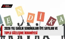2026 Yılı Sağlık Sendikaları Üye Sayıları ve Toplu Sözleşme İkramiyesi